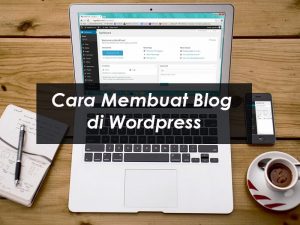 Panduan TerMudah Cara Membuat Blog Di WordPress Untuk Pemula