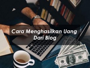 5 Cara Menghasilkan Uang Dari Blog Yang Wajib Anda Coba