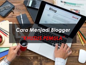 10 Cara Menjadi Blogger | Khusus Untuk Pemula